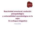 Reactividad emocional, evolución psicopatológica y vulnerabilidad neurobiológica en la vejez: un enfoque integrativo. Placa_Reactividad_psiquiatria_v2 – PowerPoint 10_4_2026 13_27_26